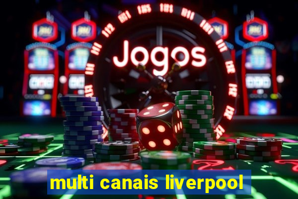 multi canais liverpool